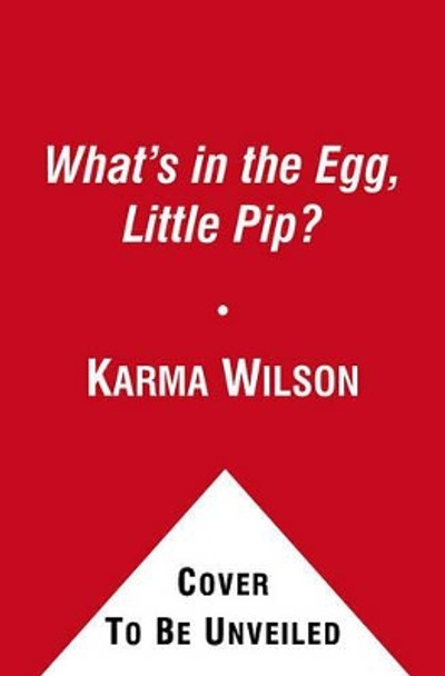 What's in the Egg, Little Pip? by Karma Wilson 9781416942047
