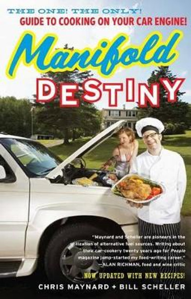 Manifold Destiny: The One! The Only! Guide to Cooking on Your Car Engine! by Chris Maynard 9781416596233