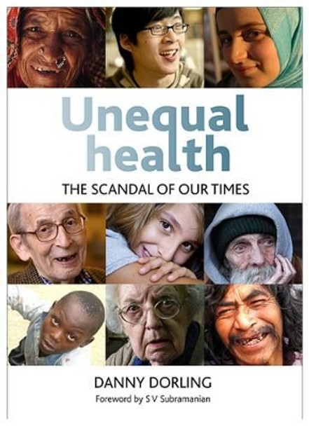 Unequal Health: The Scandal of Our Times by Danny Dorling 9781447305132