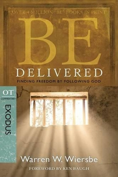 Be Delivered ( Exodus ): Finding Freedom by Following God by Warren W. Wiersbe 9781434765031