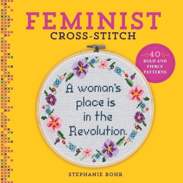 Feminist Cross-Stitch: 40 Bold and Fierce Patterns by Stephanie Rohr 9781454710806