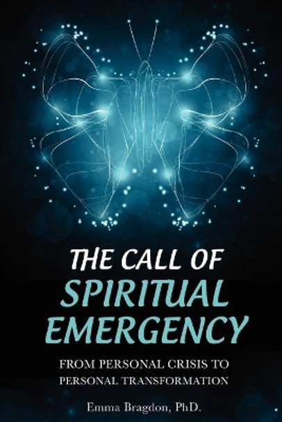 The Call of Spiritual Emergency: From Personal Crisis to Personal Transformation by Emma Bragdon 9781456611422