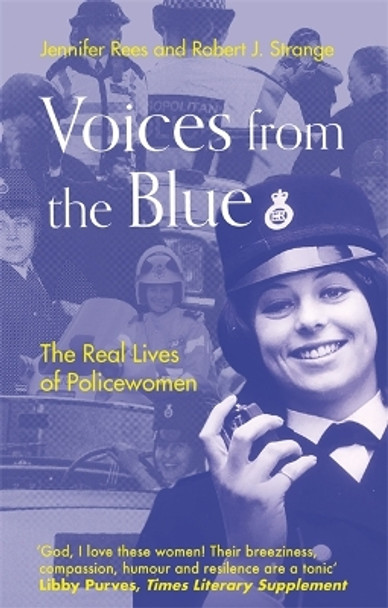 Voices from the Blue: The Real Lives of Policewomen by Jennifer Rees 9781472143105