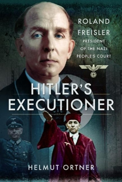 Hitler's Executioner: Judge, Jury and Mass Murderer for the Nazis by Helmut Ortner 9781473889392