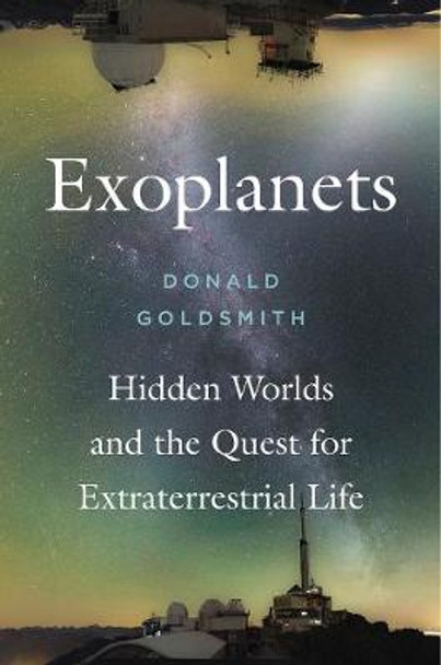 Exoplanets: Hidden Worlds and the Quest for Extraterrestrial Life by Donald Goldsmith