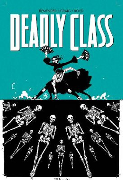 Deadly Class Volume 6: This Is Not The End by Rick Remender 9781534302471