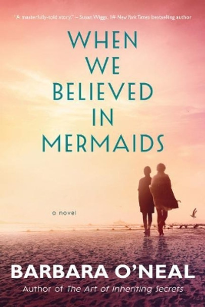 When We Believed in Mermaids: A Novel by Barbara O'Neal 9781542004527