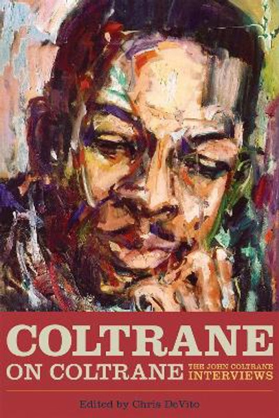 Coltrane on Coltrane: The John Coltrane Interviews by Chris DeVito 9781556520044