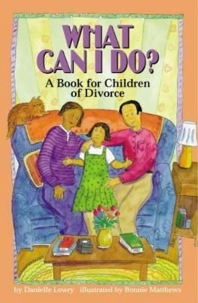 What Can I Do?: A Book for Children of Divorce by Danielle Lowry 9781557987709