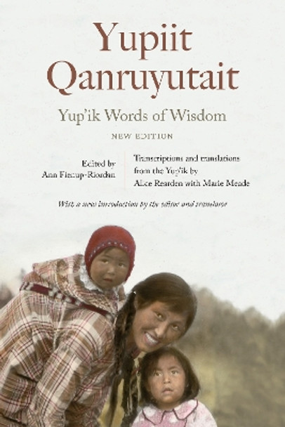 Yup'ik Words of Wisdom: Yupiit Qanruyutait, New Edition by Ann Fienup-Riordan 9781496205179