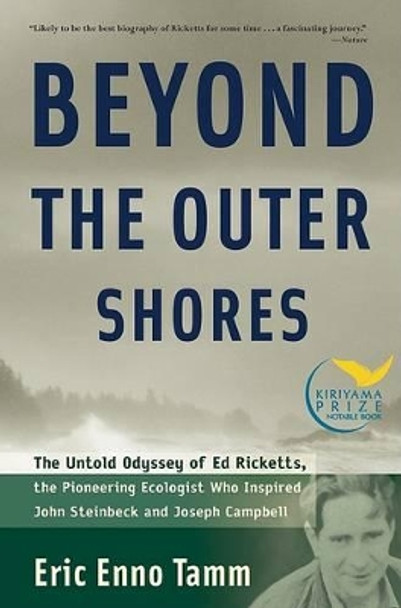Beyond the Outer Shores: The Untold Odyssey of Ed Ricketts, the Pioneering Ecologist Who Inspired John Steinbeck and Joseph Campbell by Eric Tamm 9781560256892