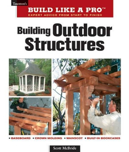 Building Outdoor Structures by Scott McBride 9781561589395