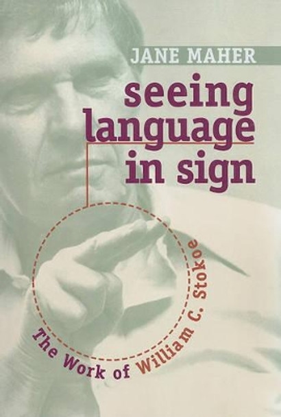 Seeing Language in Sign - the Work of William C. Stokoe by Jane Maher 9781563684708