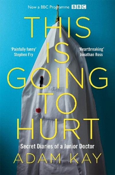 This is Going to Hurt: Secret Diaries of a Junior Doctor by Adam Kay 9781509858637