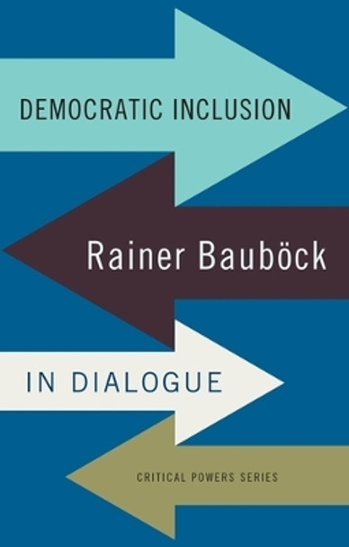 Democratic Inclusion: Rainer BauboeCk in Dialogue Rainer Baubock 9781526105233