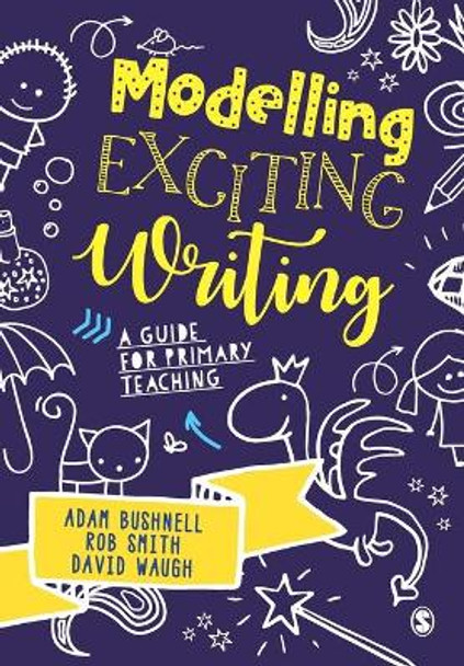 Modelling Exciting Writing: A guide for primary teaching by Adam Bushnell 9781526449337