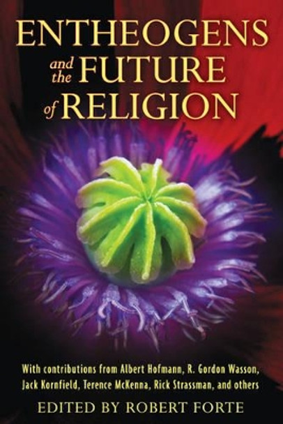 Entheogens and the Future of Religion by Robert Forte 9781594774386