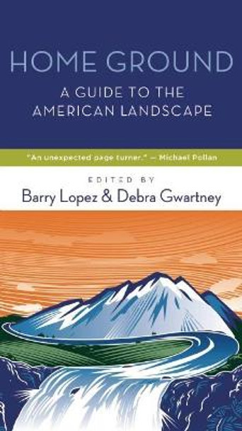 Home Ground: A Guide to the American Landscape by Barry Lopez 9781595341754