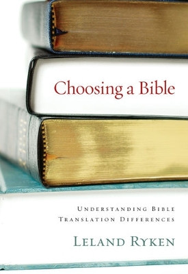 Choosing a Bible: Understanding Bible Translation Differences by Leland Ryken 9781581347302
