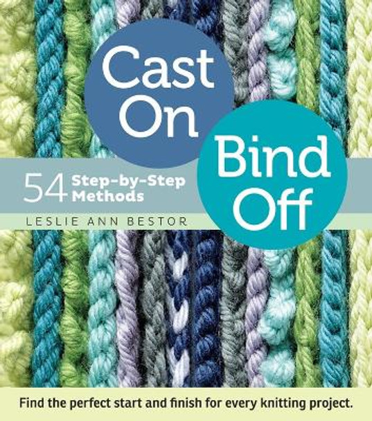 Cast On, Bind Off: 54 Step-by-Step Methods by Leslie Ann Bestor 9781603427241