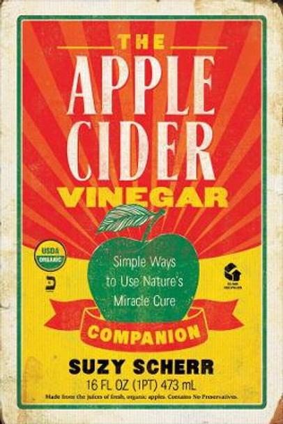 The Apple Cider Vinegar Companion: Simple Ways to Use Nature's Miracle Cure by Suzy Scherr 9781581573602