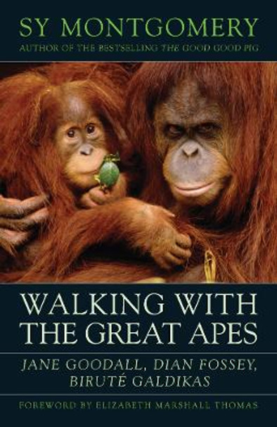 Walking with the Great Apes: Jane Goodall, Dian Fossey, Birutae Galdikas by Sy Montgomery 9781603580625