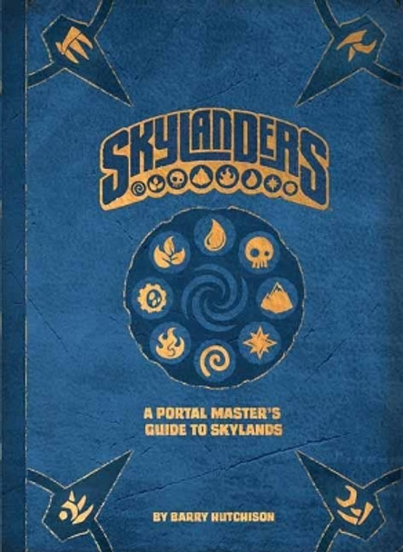Skylanders: A Portal Master's Guide To The Skylands by Barry Hutchison 9781608879540