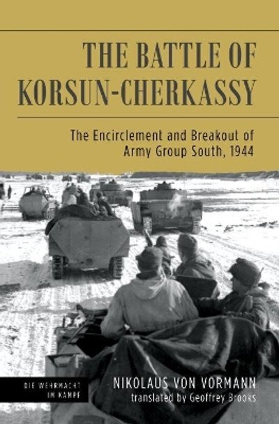 Battle of Korsun-Cherkassy: The Encirclement and Breakout of Army Group South, 1944 by Nikolaus von Vormann 9781612006031