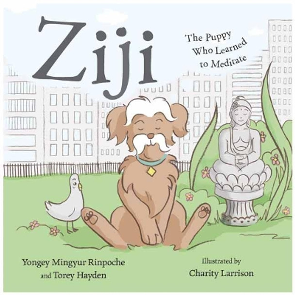 Ziji: The Puppy Who Learned to Meditate by Rinpoche Yongey Mingyur 9781614294719