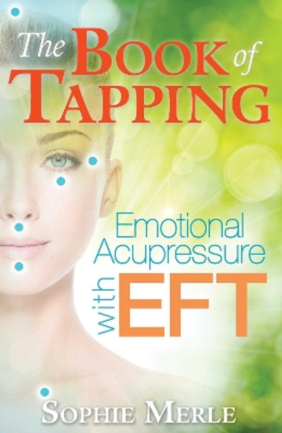 The Book of Tapping: Emotional Acupressure with EFT by Sophie Merle 9781620556016