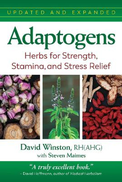 Adaptogens: Herbs for Strength, Stamina, and Stress Relief by David Winston 9781620559581