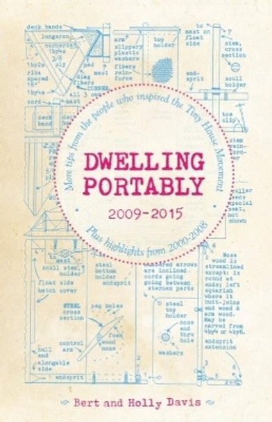 Dwelling Portably 2009-2015: More Tips from the People Who Inspired the Tiny House Movement, plus highlights from 2000-2008 by Bert Davis 9781621068365