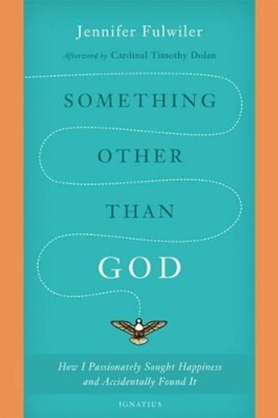 Something Other Than God: How I Passionately Sought Happiness and Accidentally Found It by Jennifer Fulwiler 9781621641520