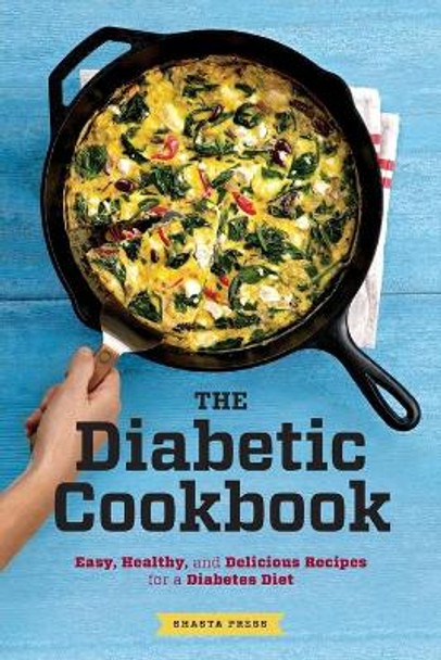 Diabetic Cookbook: Easy, Healthy, and Delicious Recipes for a Diabetes Diet by Shasta Press 9781623152376