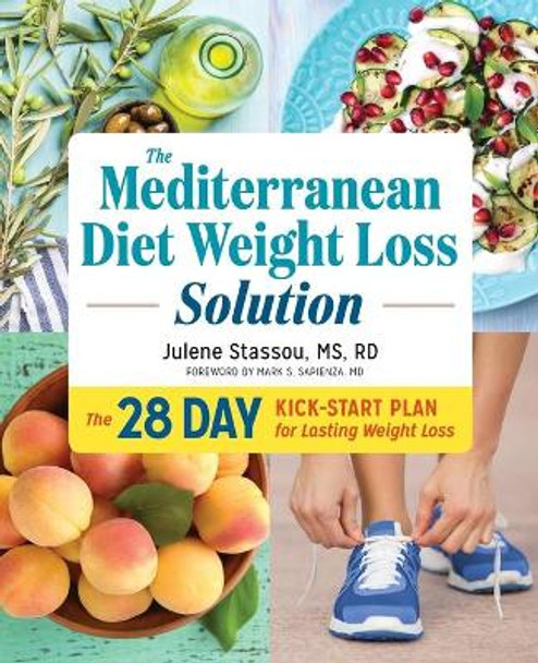 The Mediterranean Diet Weight Loss Solution: The 28-Day Kickstart Plan for Lasting Weight Loss by Julene Stassou 9781623159405