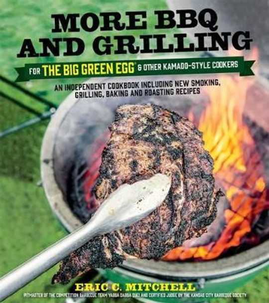 More Bbq and Grilling for the Big Green Egg by Eric Mitchell 9781624142376