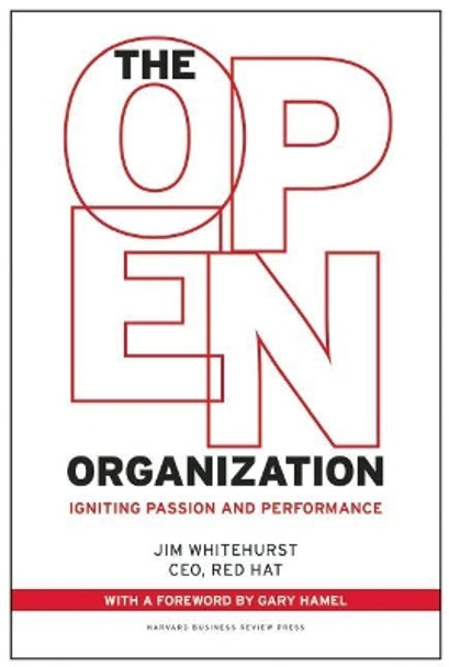 The Open Organization: Igniting Passion and Performance by Jim Whitehurst 9781625275271