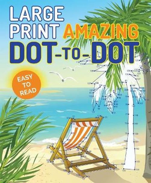 Large Print Amazing Dot-To-Dot by Editors of Thunder Bay Press 9781684125302