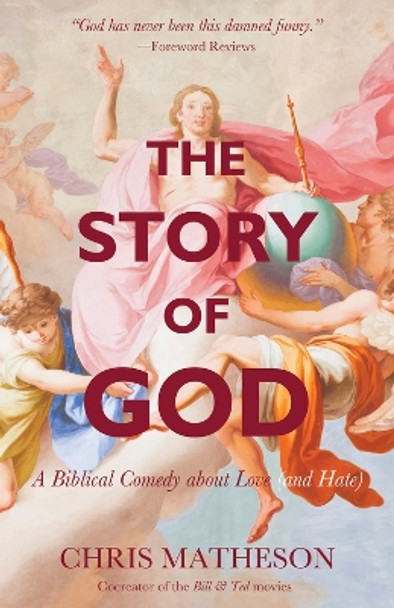 The Story of God: A Biblical Comedy about Love (and Hate) by Chris Matheson 9781634310772