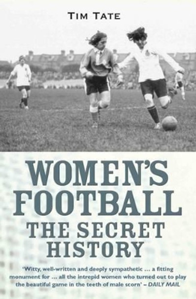 Girls With Balls: The Secret History of Women's Football by Tim Tate 9781782197720