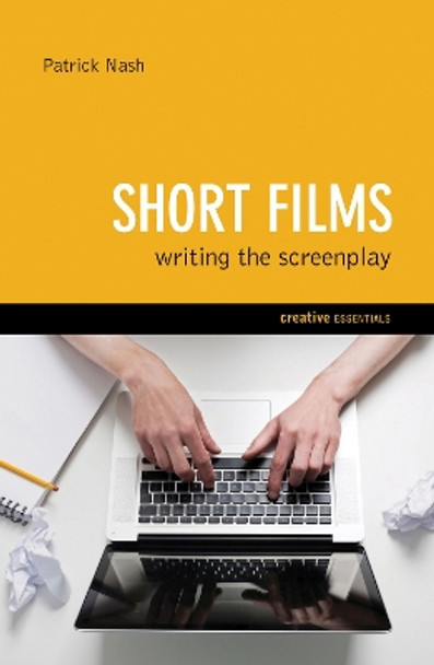 Short Films: Writing The Screenplay by Patrick Nash 9781842435014