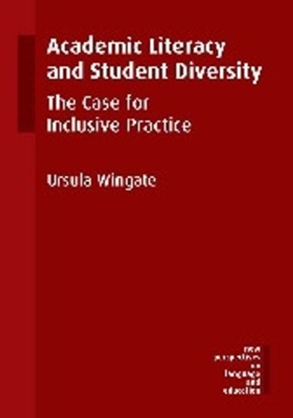 Academic Literacy and Student Diversity: The Case for Inclusive Practice by Ursula Wingate 9781783093472