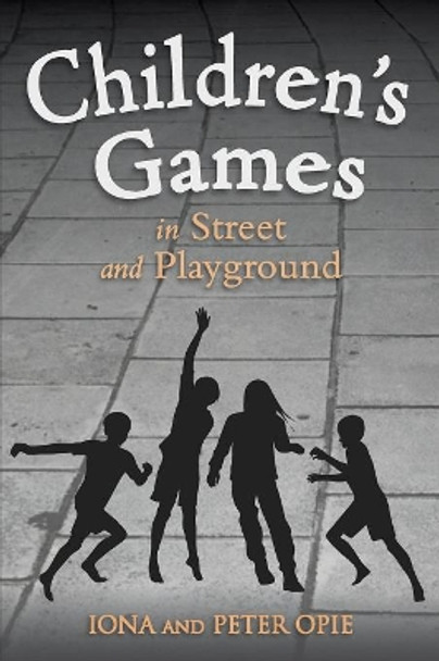 Children's Games in Street and Playground by Iona Opie 9781782500322