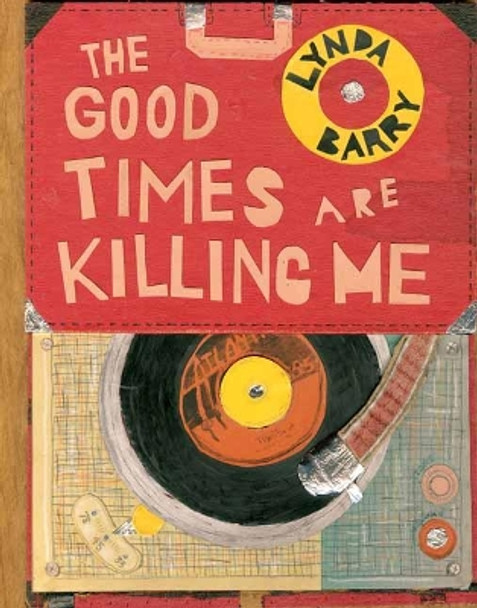 The Good Times are Killing Me by Lynda Barry 9781770462618