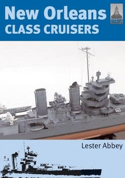 Shipcraft 13: New Orleans Class Cruisers by Lester Abbey 9781848320413