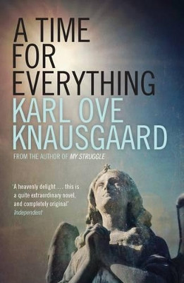 A Time for Everything by Karl Ove Knausgaard 9781846275913