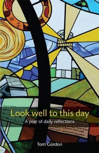 Look Well to This Day: A Year of Daily Reflections by Tom Gordon 9781849523011