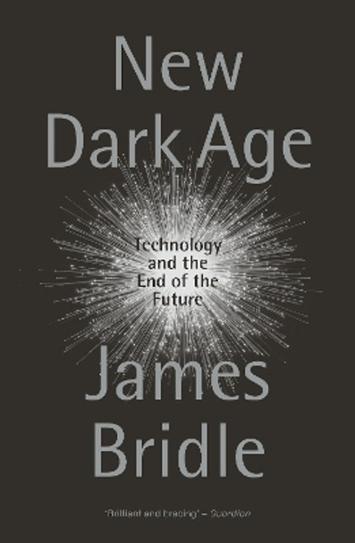 New Dark Age: Technology and the End of the Future by James Bridle 9781786635488