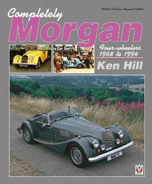 Completely Morgan: 4-Wheelers 1968-1994 by Ken Hill 9781787112629
