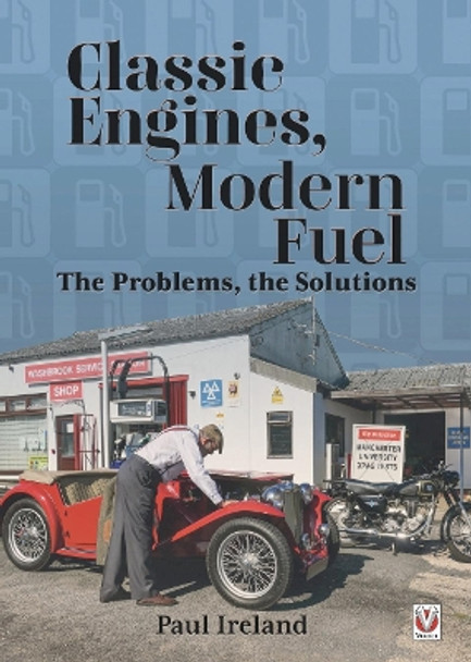 Classic Engines, Modern Fuel: The Problems, the Solutions by Paul Ireland 9781787115903